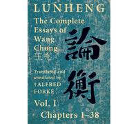 Lunheng ¿¿ The Complete Essays Of Wang Chong ¿¿, Vol. I, Chapters 1-38