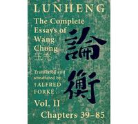 Lunheng ¿¿ The Complete Essays Of Wang Chong ¿¿, Vol. Ii, Chapters 39-85