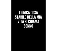 L'unica cosa stabile della mia vita si chiama sonno: Taccuino per appunti. Quaderno divertente per un collega, amico, amica. Umorismo da ufficio.