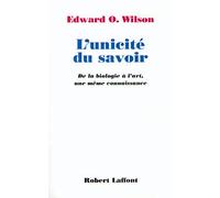 L'unicité du savoir: De la biologie à l'art, une même connaissance