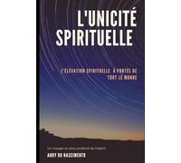 L'unicité spirituelle: L'élévation spirituelle à portée de tout le monde