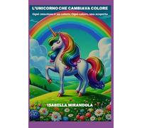 L'UNICORNO CHE CAMBIAVA COLORE: Ogni emozione è un colore. Ogni colore una scoperta.