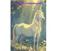 l'UNICORNO E IL BOSCO INCANTATO