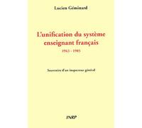 L'unification Du Système Enseignant Français 1963-1985 - Souvenirs D'un Inspecteur Général