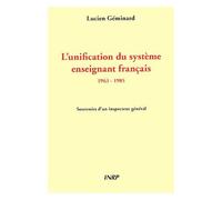 L'unification Du Système Enseignant Français 1963-1985 - Souvenirs D'un Inspecteur Général