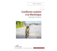 L'uniforme scolaire à la Martinique – Interroger l'évidence – L'Harmattan