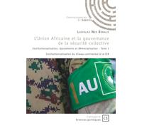 L'Union Africaine et la gouvernance de la sécurité collective - Tome 1