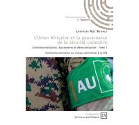 L'Union Africaine et la gouvernance de la sécurité collective - Tome 1 Institutionnalisation, Ajustements et Démocratisation - Ladislas Nze Bekale - Publibook - broché - Récit