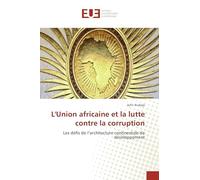 L'Union africaine et la lutte contre la corruption: Les défis de l’architecture continentale de développement