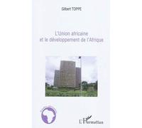 L'Union africaine et le développement de l'Afrique - Gilbert Toppé - L'harmattan - broché - Essai