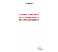 L'Union Africaine face aux contraintes de l'action collective - Guy Mvelle - L'harmattan - broché - Essai