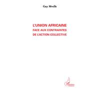 L'Union Africaine face aux contraintes de l'action collective - Guy Mvelle - L'harmattan - broché - Essai
