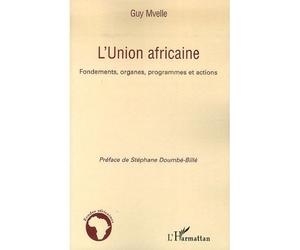 L'Union africaine Fondements, organes, programmes et actions - Guy Mvelle - L'harmattan - broché - Etude