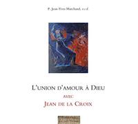 L'union d'amour à Dieu avec Jean de la Croix