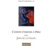 L'union d'amour à Dieu avec Jean de la Croix Jean-Yves Marchand (Auteur)