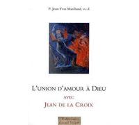 L'union d'amour à Dieu avec Jean de la Croix