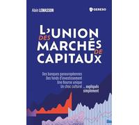 L'union des marchés de capitaux: Des banques paneuropéennes, des fonds det#8217;investissement, une Bourse unique, un choc culturel... expliqués simplement