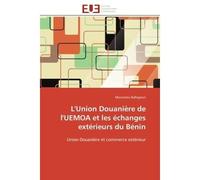 L'Union Douanière de l'UEMOA et les échanges extérieurs du Bénin Union Douanière et commerce extérieur - Moutairou Ballogoun - Universitaires Europeennes - broché - Essai