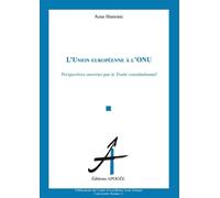 Union europeenne a l'onu (l') perspectives ouvertes par le projet de constitution pour l'europe Perspectives ouvertes par le traite constitutionnel - Anne Hamonic - Apogee - broché - Essai