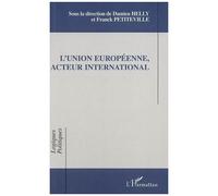 Franck Petiteville, Damien Helly – L'Union Européenne, acteur international – Essai – Broché