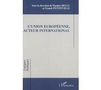 L'Union Européenne, acteur international Franck Petiteville (Auteur), Damien Helly (Auteur)