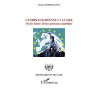 L'Union européenne et la mer Ou les limbes d'une puissance maritime - Philippe Deprédurand - L'harmattan - broché - Essai