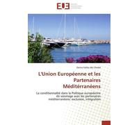 L'union Européenne Et Les Partenaires Méditerranéens - La Conditionnalité Dans La Politique Européenne De Voisinage Avec Les Partenaires Méditerranéens : Exclusion, Intégration