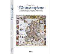 L'Union européenne - Une maison bâtie sur le sable - Jacques Steiwer - Samsa - broché - Essai