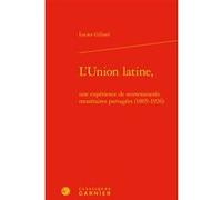 L'union Latine, Une Expérience De Souverainetés Monétaires Partagées (1865-1926)
