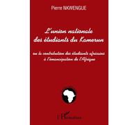 L'union nationale des étudiants du Kamerun Ou la contribution des étudiants africains à l'émancipation de l'Afrique - Pierre Nkwengue - L'harmattan - broché - Essai
