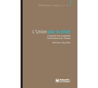 L'Union par le droit - L'invention d'un programme institutio L'invention d'un programme institutionnel pour l'Europe - Antoine Vauchez - Presses De Sciences Po - broché - Etude