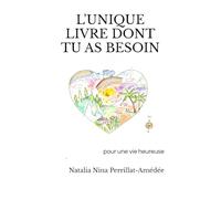 L'unique livre dont tu as besoin: pour une vie heureuse