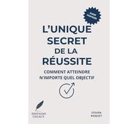 L'unique secret de la réussite: Comment atteindre n'importe quel objectif