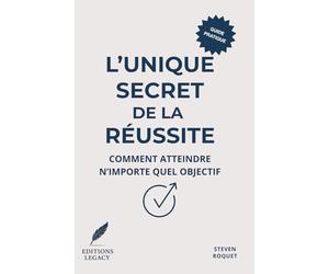 L'unique secret de la réussite: Comment atteindre n'importe quel objectif