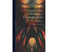 L'unità Del Pensiero Leopardiano: Saggio Critico-Polemico