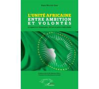 L'Unité Africaine entre ambition et volontés: Le regard d'un Ambassadeur à Addis-Abeba – L'Harmattan