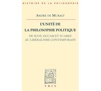 L'unité De La Philosophie Politique - De Scot, Occam Et Suarez, Au Libéralisme Contemporain