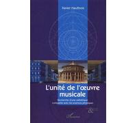 L'unité de l'oeuvre musicale Recherche d'une esthétique comparée avec les sciences physiques - Xavier Hautbois - L'harmattan - broché - Essai