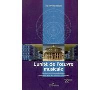 L'unité de l'oeuvre musicale Recherche d'une esthétique comparée avec les sciences physiques - Xavier Hautbois - L'harmattan - broché - Essai