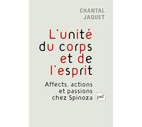 L'unité Du Corps Et De L'esprit - Affects, Actions Et Passions Chez Spinoza