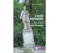 L'unité normande Réalité historique et incertitude politique - Franck Buleux - L'harmattan - broché - Essai