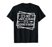 L'unité Prime sur la Division, ce n'est Pas Le Blanc Contre Le Noir, C'est Tout Le Monde Contre T-Shirt
