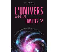 L'UNIVERS A-T-IL SES LIMITES ?: L’univers a-t-il commencé... ou finit-il toujours ?