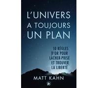 L'univers a toujours un plan 10 règles d'or pour lâcher prise et trouver la liberté - Matt Kahn - Lotus Et L'elephant - relié - Essai