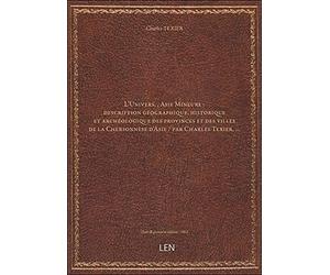 L'Univers. , Asie Mineure : description géographique, historique et archéologique des provinces et d