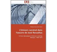 L'univers Carceral Dans L'oeuvre De Jose Revueltas