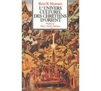 L'univers culturel des chrétiens d'orient KHAWAM RENE (Auteur)