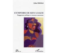 L'univers de Ken Loach Engagement politique et rencontre amoureuse - Erika Thomas - L'harmattan - broché - Essai