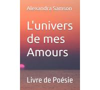 L'univers de mes Amours: Livre de Poésie