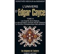 L'univers D'edgar Cayce - Tome 3, Les Esprits De La Nature - La Réincarnation Comme Clé De L'histoire - La Fonction Thérapeutique Des Aliments | occasion